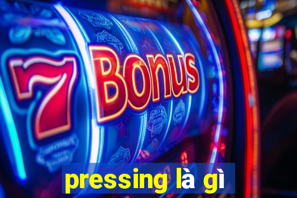 pressing là gì