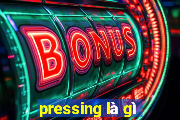 pressing là gì