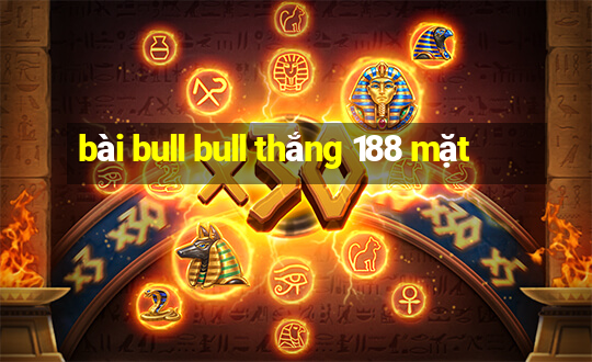 bài bull bull thắng 188 mặt