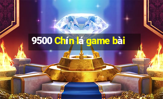 9500 Chín lá game bài