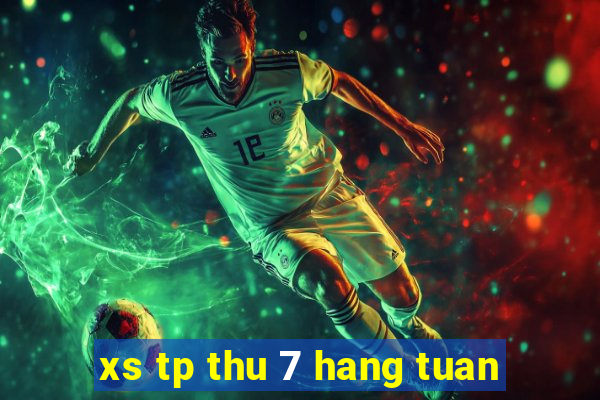 xs tp thu 7 hang tuan