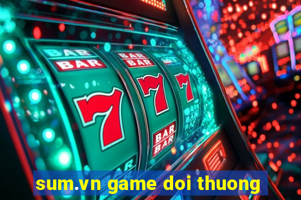 sum.vn game doi thuong