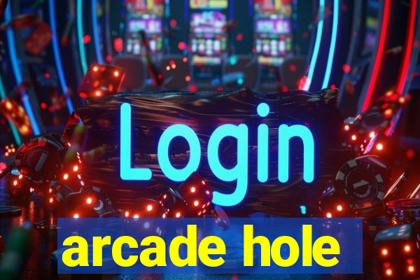 arcade hole