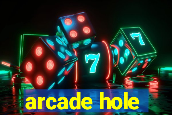 arcade hole