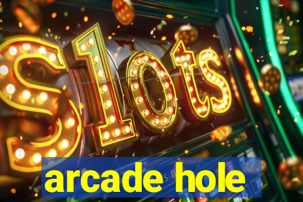 arcade hole