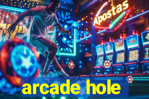 arcade hole