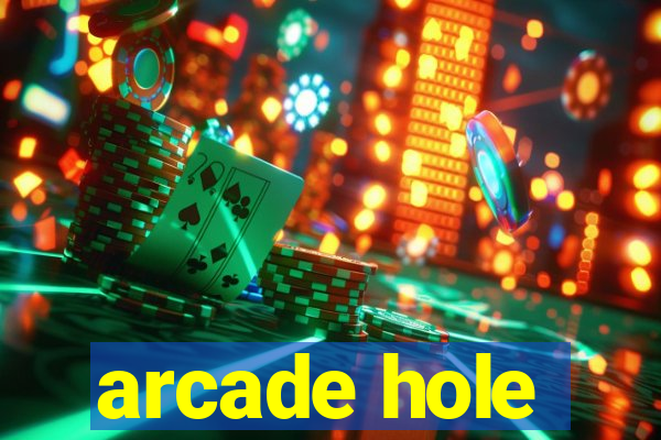 arcade hole