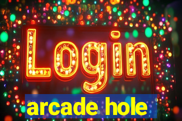 arcade hole