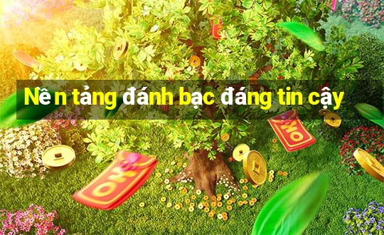 Nền tảng đánh bạc đáng tin cậy