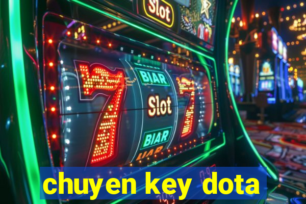 chuyen key dota