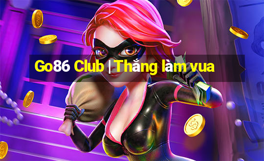 Go86 Club | Thắng làm vua