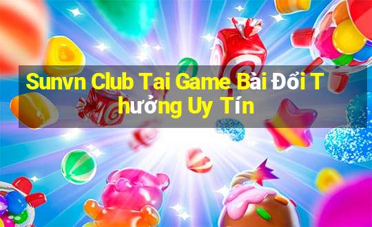 Sunvn Club Tai Game Bài Đổi Thưởng Uy Tín