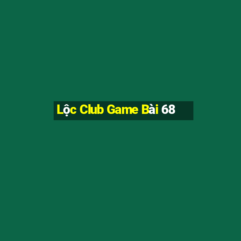 Lộc Club Game Bài 68