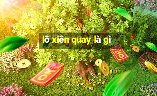 lô xiên quay là gì