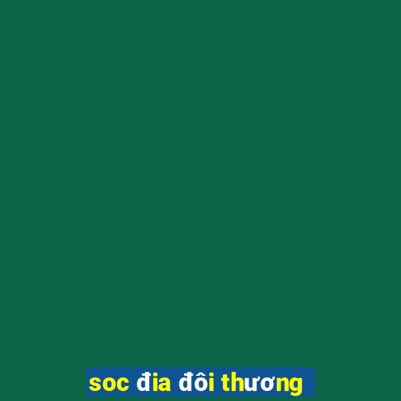 soc đia đôi thương