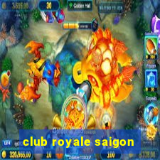 club royale saigon