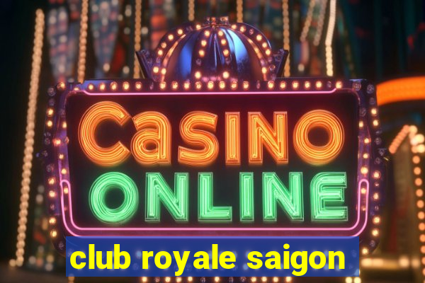 club royale saigon