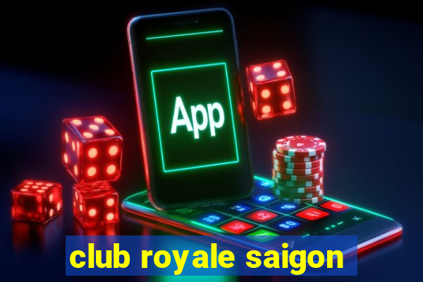 club royale saigon