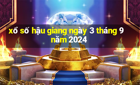 xổ số hậu giang ngày 3 tháng 9 năm 2024