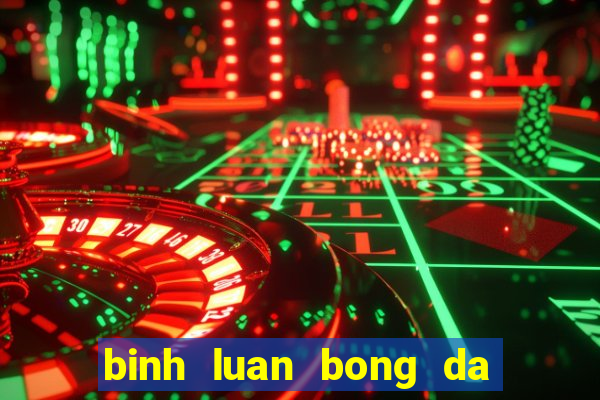 binh luan bong da hai huoc