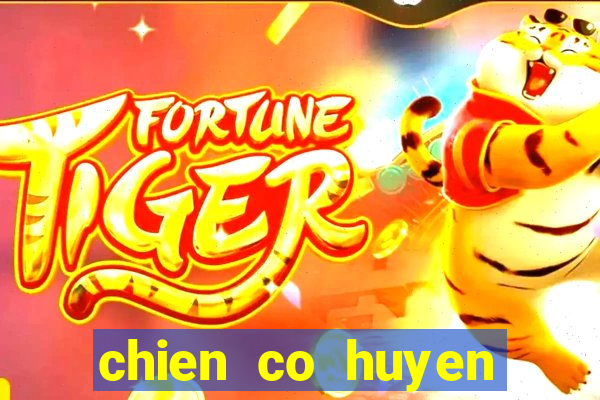 chien co huyen thoai online