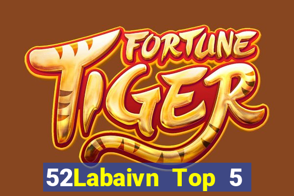 52Labaivn Top 5 Game Bài Đổi Thưởng