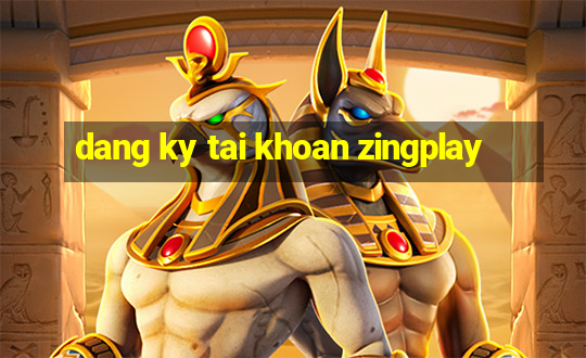 dang ky tai khoan zingplay