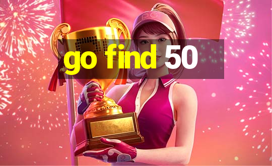 go find 50