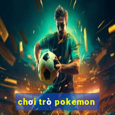 chơi trò pokemon