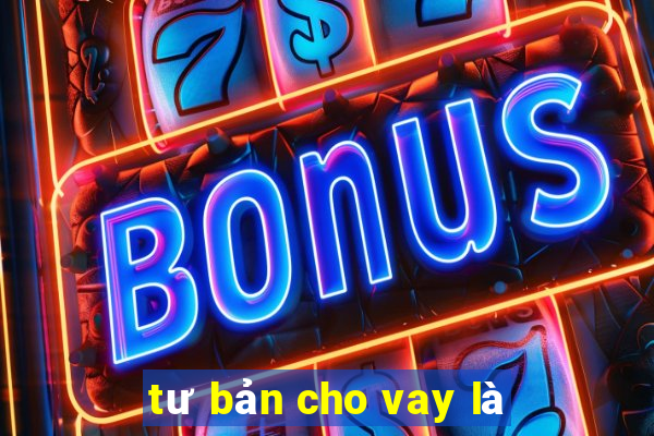 tư bản cho vay là