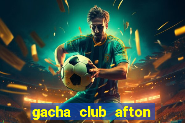 gacha club afton family sex