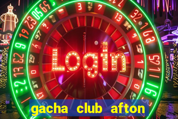 gacha club afton family sex