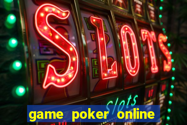 game poker online tiền thật