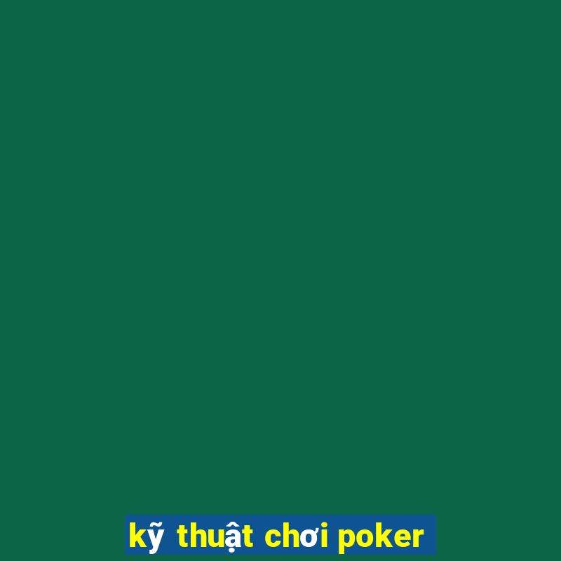 kỹ thuật chơi poker