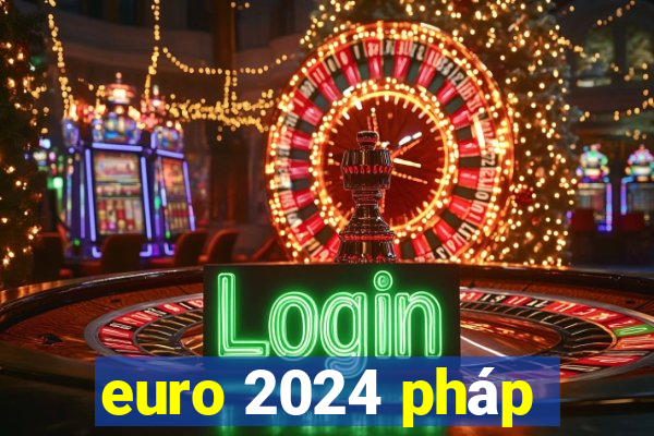 euro 2024 pháp