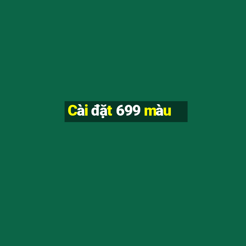 Cài đặt 699 màu