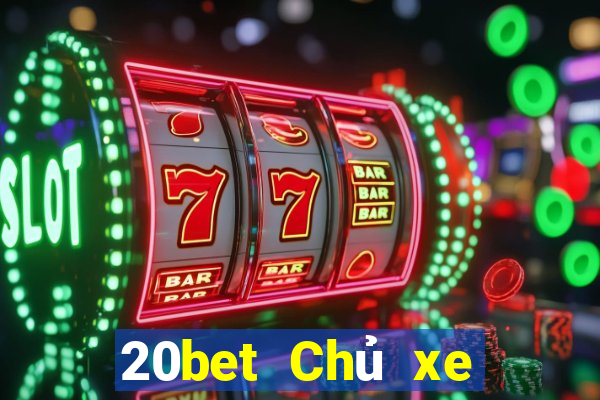 20bet Chủ xe bài poker