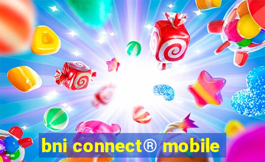 bni connect® mobile