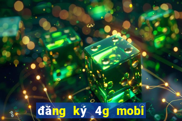 đăng ký 4g mobi tháng 50k