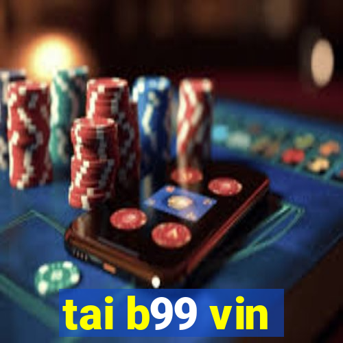 tai b99 vin