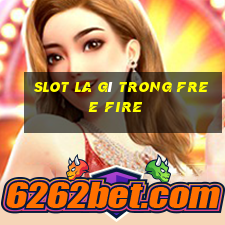 slot la gì trong free fire