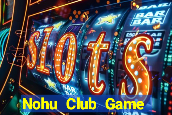 Nohu Club Game Bài Khuyến Mãi