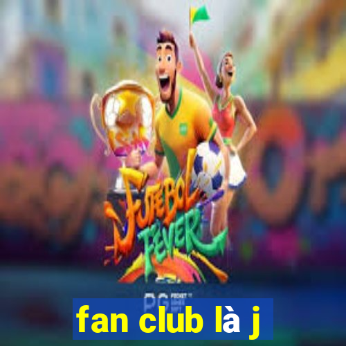 fan club là j