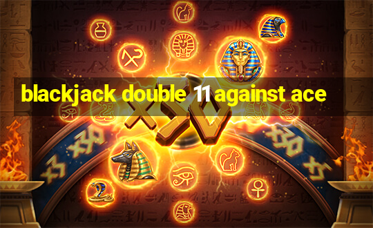 blackjack double 11 against ace