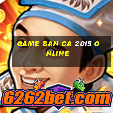 game ban ca 2015 online