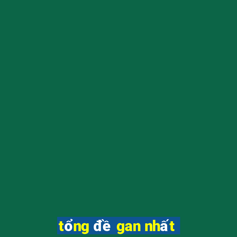 tổng đề gan nhất