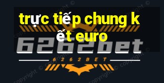 trực tiếp chung kết euro