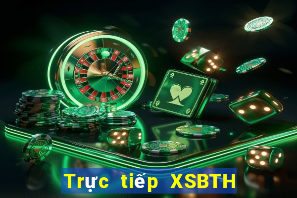 Trực tiếp XSBTH ngày 15