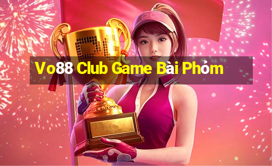 Vo88 Club Game Bài Phỏm