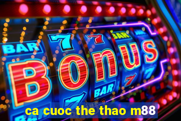 ca cuoc the thao m88